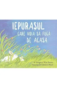 Iepurasul care voia sa fuga de acasa de Clement Hurd