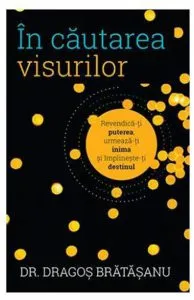In cautarea visurilor de Dragos Bratasanu