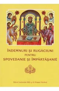 Indemnuri si Rugaciuni pentru Spovedanie si Impartasanie