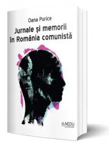 Jurnale si memorii in Romania comunista de Oana Purice