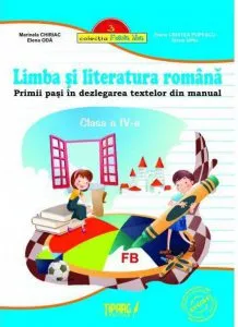 Limba si literatura romana. Primii pasi in dezlegarea textelor din manual - clasa a IV-a, partea a II-a de Marinela Chiriac