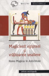 Magicienii egipteni si vrajitoarele tesaliene. Homo Magicus in antichitate