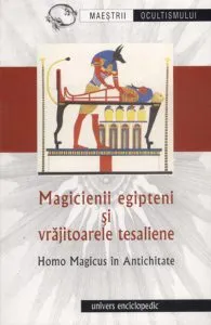 Magicienii egipteni si vrajitoarele tesaliene. Homo Magicus in antichitate de Ion Acsan