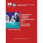 Managementul tumorilor stromale gastrointestinale (gist) in era terapiei moleculare de Madalina Elena Toba