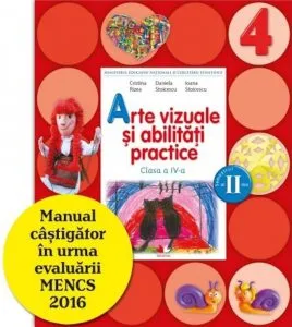 Manual. Arte Vizuale si Abilitati Practice. Clasa a IV-a, semestrul al II-lea (contine CD)