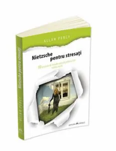 Nietzsche pentru stresati - 99 de pilule de filozofie radicala pentru a tine mintea treaza de Allan Percy