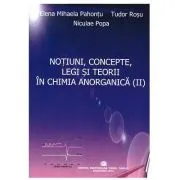 Notiuni, concepte, legi si teorii in chimia anorganica. Volumul 2 de Elena Mihaela Pahontu