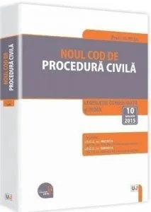 Noul Cod De Procedura Civila: Legislatie Consolidata si Index - 10 Ianuarie 2015