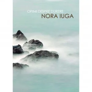 Opinii despre durere de Nora Iuga