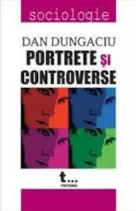 Portrete si controverse de Dan Dungaciu