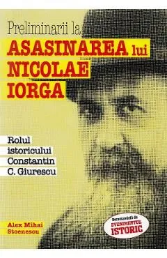 Preliminarii la asasinarea lui Nicolae Iorga de Alex Mihai Stoenescu