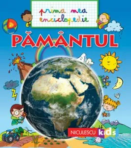 Prima mea enciclopedie - PAMANTUL de Emmanuelle Kecir-Lepetit