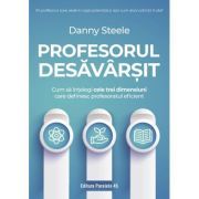 Profesorul desavarsit. Cum sa intelegi cele trei dimensiuni care definesc profesoratul eficient