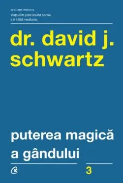 Puterea magica a gandului. Editia a V-a de David J. Schwartz