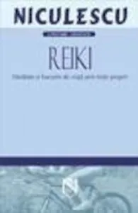 Reiki. Sanatate si bucurie de viata prin forte proprii