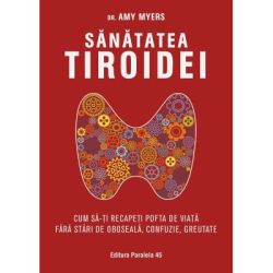 Sanatatea tiroidei. Cum sa-ti recapeti pofta de viata fara stari de oboseala, confuzie, greutate