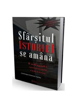 Sfârșitul istoriei se amână. O radiografie a postcomunismului românesc