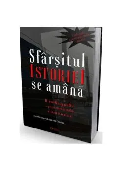 Sfârșitul istoriei se amână. O radiografie a postcomunismului românesc