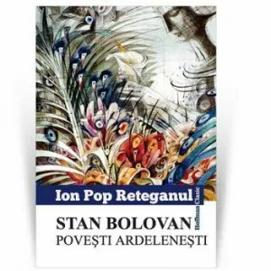 Stan Bolovan. Povesti ardelenesti de Ion Pop Reteganu