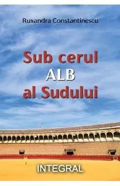 Sub cerul Alb al Sudului de Ruxandra Constantinescu