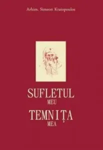 Sufletul meu, temnita mea de Arhim. Simeon Kraiopoulos