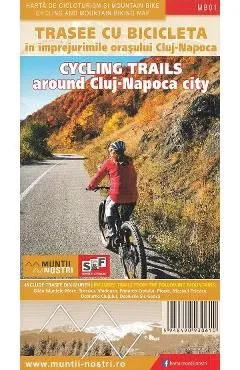 Trasee cu bicicleta in imprejurimile orasului Cluj-Napoca. Harta de cicloturism si mountain bike. Muntii nostri de Autor Anonim