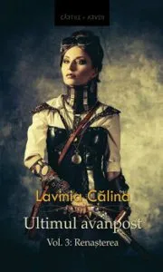 Ultimul avanpost. Vol. 3: Renasterea (Editia 2) de Lavinia Calina