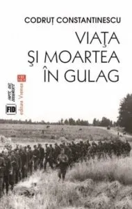 Viata si moartea in Gulag de Codrut Constantinescu
