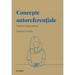 Volumul 54. Descopera Psihologia. Concepte autoreferentiale. O privire inspre interior