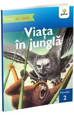 Vreau sa citesc! Nivelul 2. Viata in jungla de Denise Ryan