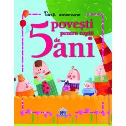 5 Povesti pentru Copiii de 5 ani. Carte aniversara
