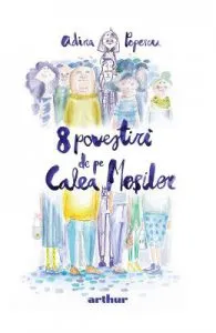 8 povestiri de pe Calea Mosilor. Ed. ilustrata de Adina Popescu