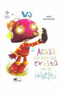 Acasa este acolo unde exista tot ce iubesti de Daniel Howarth