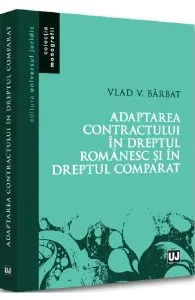 Adaptarea contractului in dreptul romanesc si in dreptul comparat de Vlad Vasile Barbat