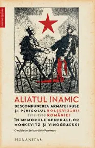 Aliatul inamic. Descompunerea armatei ruse si pericolul bolsevizarii Romaniei in memoriile generalilor Monkevitz si Vinogradski de Nikolai Mokevitz/Aleksandr Vinogradski