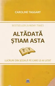 Altadata stiam asta - Lucruri din scoala pe care le-ai uitat de Caroline Taggart