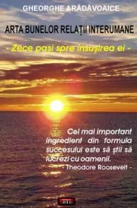 Arta bunelor relatii interumane - Zece pasi spre insusirea ei de Dr. Gheorghe Aradavoaice