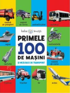 Bebe invata. Primele 100 de masini si mijloace de transport