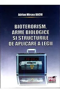 Bioterorism, arme biologice si structurile de aplicare a legii de Adrian Mircea Baciu