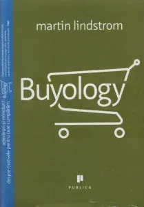 Buyology. Adevaruri si minciuni despre motivele pentru care cumparam de Martin Lindstrom