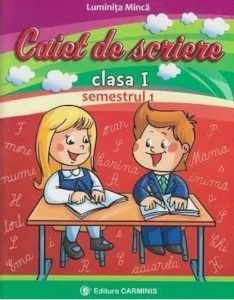 Caiet de scriere clasa I semestrul I. Ed. 2016 de Luminita Minca