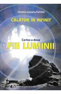 Calator in infinit. Cartea a doua: Fiii luminii de Dimitria Camelia Puchiu