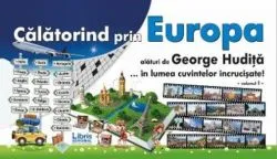 Călătorind prin Europa alături de George Hudiță...în lumea cuvintelor încrucișate-Vol. I de George Hudita