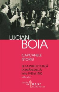 Capcanele istoriei. Elita intelectuala romaneasca intre 1930 si 1950 - Editia 2012