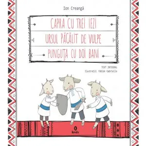 Capra cu trei iezi / Ursul pacalit de vulpe/ Punguta cu doi bani de Ion Creanga