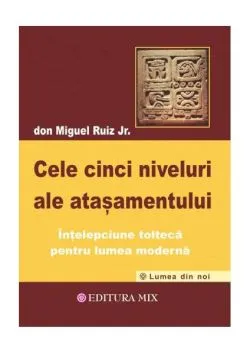 Cele cinci niveluri ale atașamentului de Don Miguel Ruiz Jr.