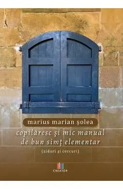 Copilaresc si mic manual de bun simt elementar (ziduri si cercuri) de Marius Marian Solea