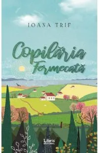Copilaria Fermecata de Ioana Trif
