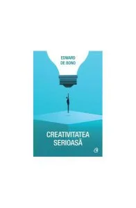 Creativitatea serioasă de Edward de Bono