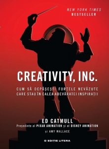 Creativity, INC. Cum sa depasesti fortele nevazute care stau in calea adevaratei inspiratii